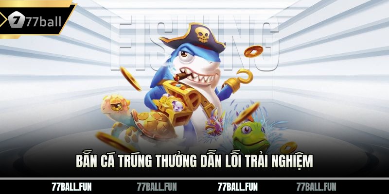 Bắn cá trúng thưởngBắn cá trúng thưởng