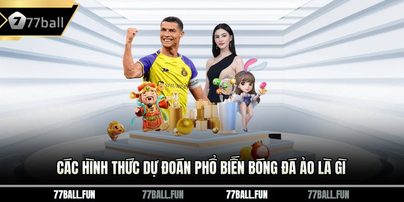 Các hình thức dự đoán phổ biến Bóng đá ảo là gì 