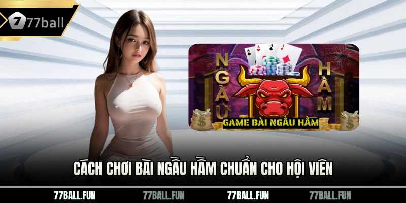 Cách chơi bài ngầu hầm