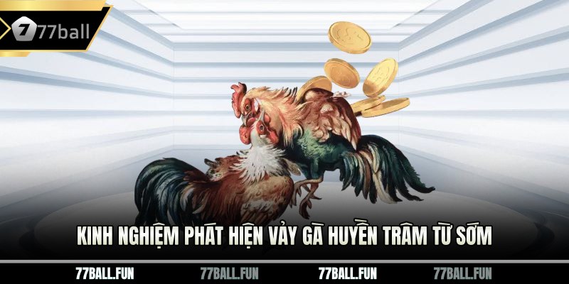 Kinh nghiệm phát hiện Vảy gà huyền trâm từ sớm