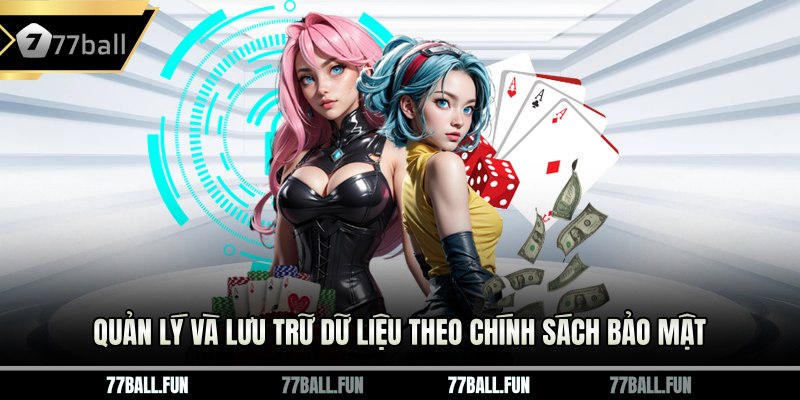 Quản lý và lưu trữ dữ liệu theo chính sách bảo mật