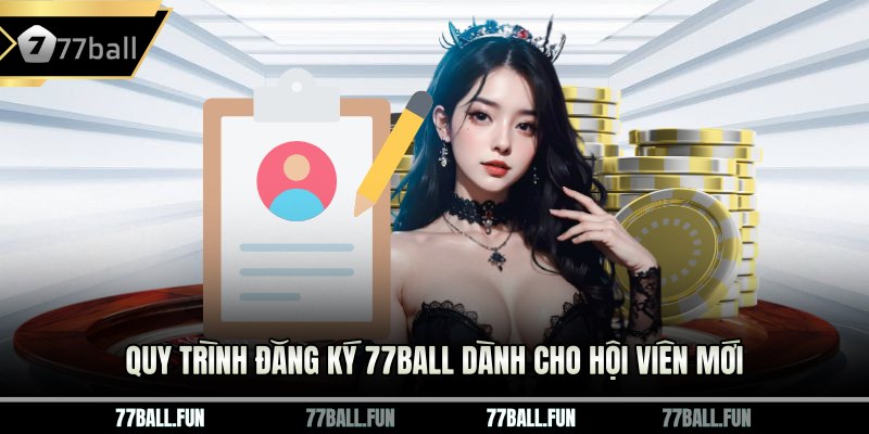 Quy trình đăng ký 77BALL dành cho hội viên mới