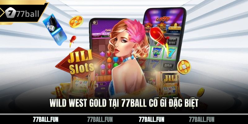 Wild West Gold tại 77BALL có gì đặc biệt
