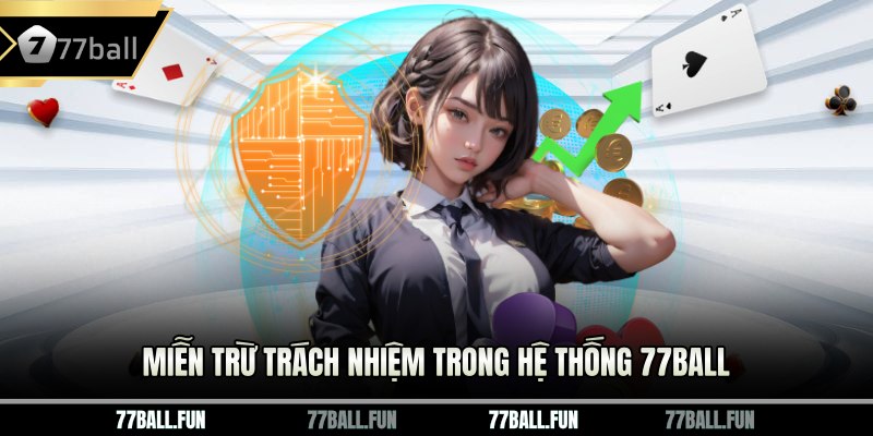 Miễn trừ trách nhiệm trong hệ thống 77BALL