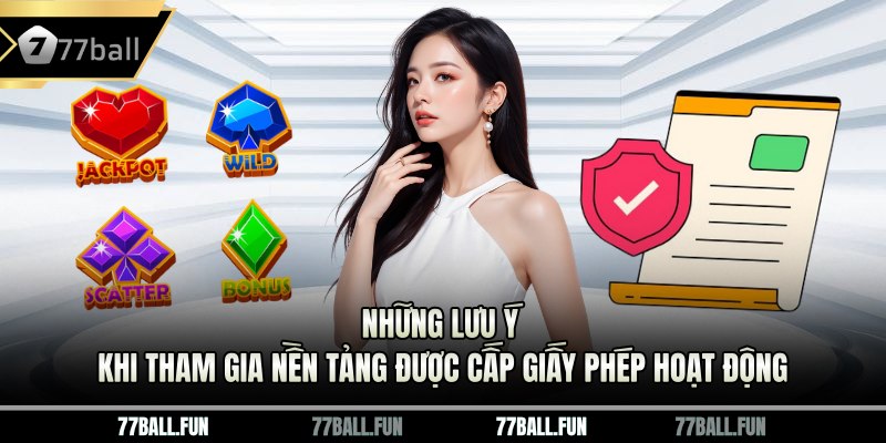 Những lưu ý khi tham gia nền tảng được cấp giấy phép hoạt động